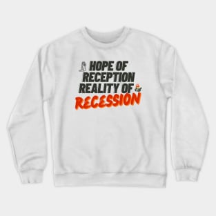 hope of reception reality of recession Crewneck Sweatshirt